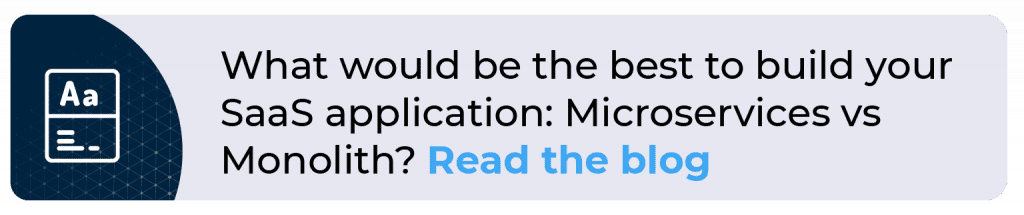 What would be the best to build your SaaS application: Microservices vs Monolith?