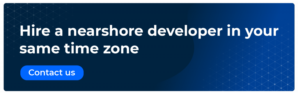 hire a nearshore developer in your same time zone
