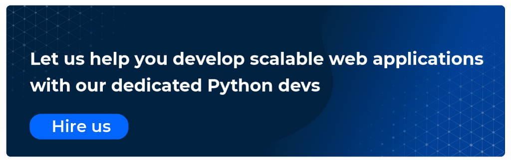 let us help you develop scalable web applications with our dedicated python devs