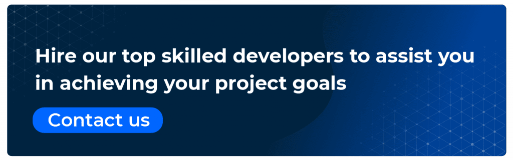 Hire our top skilled developers to assist you in achieving your project goals