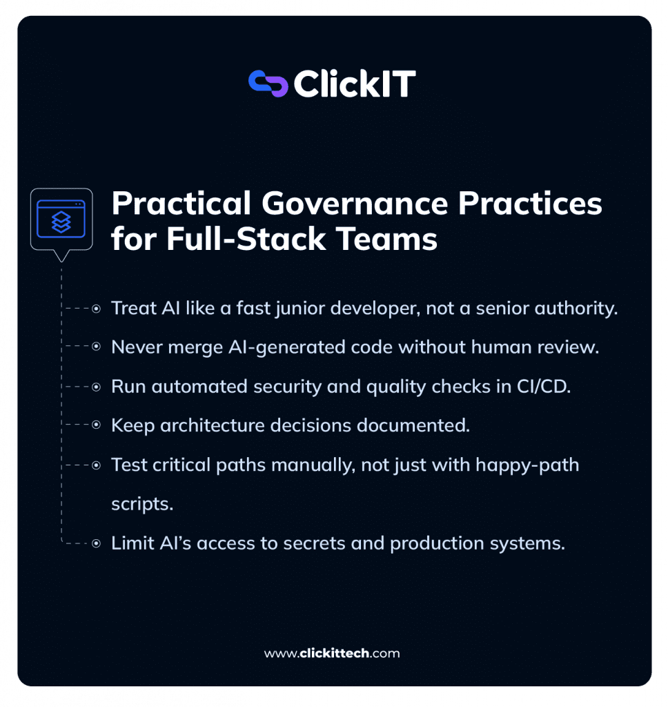 practical governance practices for full-stack teams, treat AI like a fast junior developer, never merge AI-generated cod without human review