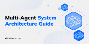 Multi-Agent System Architecture Guide blog by ClickIT