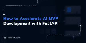 How to Accelerate AI MVP Development with FastAPI blog by ClickIT