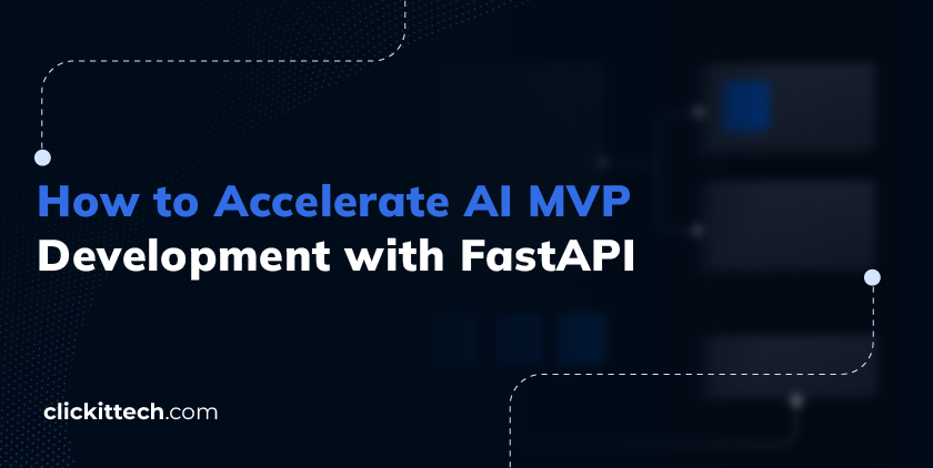 How to Accelerate AI MVP Development with FastAPI blog by ClickIT