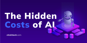 The hidden cost of AI, blog by ClickIT