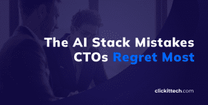 AI Stack Mistakes CTOs Regret Most, blog by ClickIT