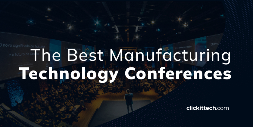 the best manufacturing technology conferences blog by ClickIT