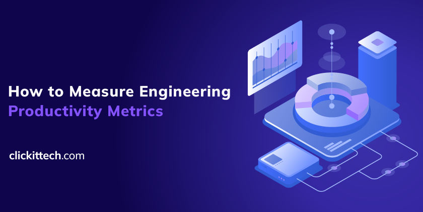 How to Measure Engineering Productivity Metrics blog by ClickIT